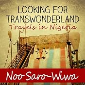Looking for Transwonderland | [Noo Saro-Wiwa]