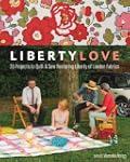 Liberty Love: 25 Projects to Quilt &...
