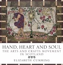 Hand, Heart and Soul: The Arts and Crafts Movement in Scotland