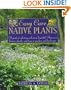 Easy Care Native Plants: A Guide to Selecting and Using Beautiful American Flowers, Shrubs, and Trees in Gardens and Landscapes