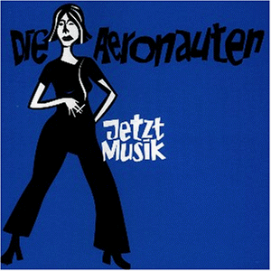 Die Aeronauten - Jetzt Musik! - Zortam Music