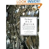 The Book of Old Silver: English, American, Foreign with All Available Hallmarks including... by Seymour B. Wyler