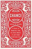 Chance: A Guide to Gambling, Love, the Stock Market, and Just About Everything Else
