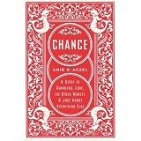 Chance: A Guide to Gambling, Love, the Stock Market, and Just About Everything Else
