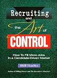 Recruiting and the Art of Control: How to Fill More Jobs in a Candidate-Driven Market