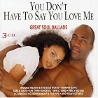 You Don't Have to Say You Love Me: Great Soul Ballads by Various Artists