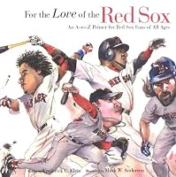 For The Love Of The Red Sox: An A-to-z Primer For Red Sox Fans Of All Ages