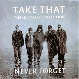 Take That -  Never Forget: The Ultimate Collection