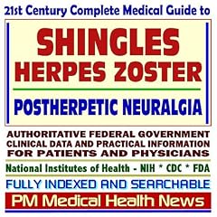 21st Century Complete Medical Guide to Shingles, Herpes Zoster, Postherpetic Neuralgia (PHN), Authoritative Government Documents, Clinical References, ... for Patients and Physicians (CD-ROM)