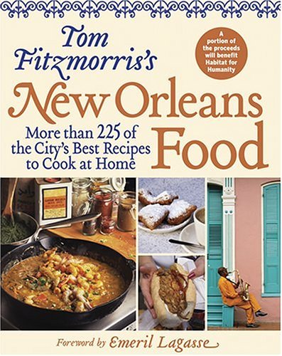 Tom Fitzmorris's New Orleans Food: More than 225 of the City's Best Recipes to Cook at Home (New Orleans Cooking)
