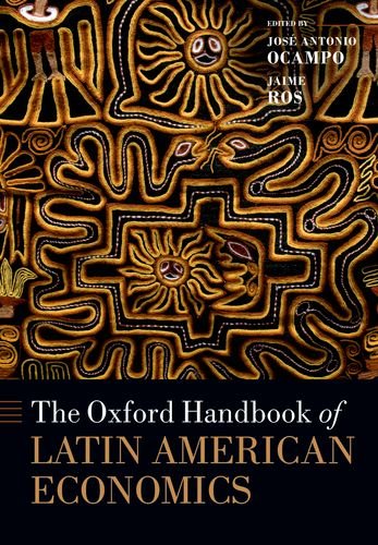 The Oxford Handbook of Latin American Economics (Oxford Handbooks)