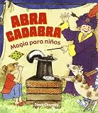 Abracadabra magia para ninos / Abracadabra Magic for Children: 50 divertidos trucos magicos (Spanish Edition)