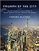 Triumph of the City: How Our Greatest Invention Makes Us Richer, Smarter, Greener, Healthier, and Happier
