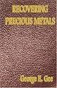 Recovering Precious Metals - A Complete Workshop Treatise