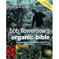 Bob Flowerdew's Organic Bible: Successful Gardening the Natural Way