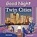 Good Night Twin Cities (Good Night Our World)