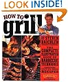 How to Grill: The Complete Illustrated Book of Barbecue Techniques, A Barbecue Bible! Cookbook