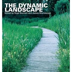 The Dynamic Landscape: Design, Ecology and Management of Naturalistic Urban Planting