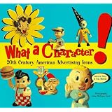 What a Character!: 20th Century American Advertising Icons