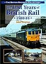 The Last Years of British Rail: 1980-1984 (British Railways Collection)