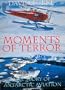Moments of Terror: The Story of Antarctic Aviation