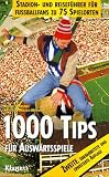 Tausend Tips f&uuml;r Ausw&auml;rtsspiele - Ein Stadionf&uuml;hrer zu 75 Spielorten - Bernd Imgrund, Michael M&uuml;ller-M&ouml;hring, Nils B. Bohl, Winston Friday, Fabian Speckmann