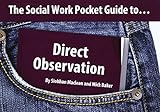 The social work pocket guide to ... : direct observation