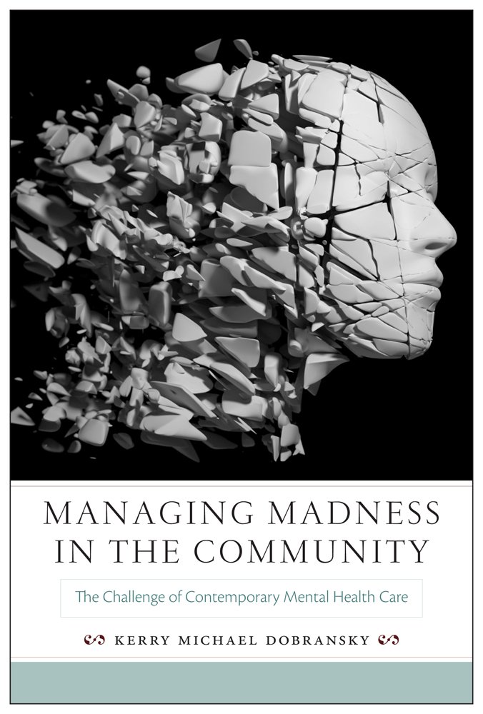Managing Madness in the Community: The Challenge of Contemporary ... Managing Madness in the Community: The Challenge of Contemporary ...