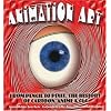 Animation Art: From Pencil to Pixel, the World of Cartoon, Anime, and CGI