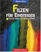 Filzen f�r Einsteiger. Von der Wolle zum fertigen Objekt