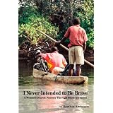 I Never Intended to Be Brave: A Woman's Bicycle Journey Through Southern Africa ~ Heather Andersen