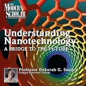 A Bridge to the Future: Understanding Nanotechnology, Part 1: The Modern Scholar | [Deborah Gibbs Sauder]
