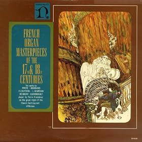 Piroye*Couperin*Marchand*Clerambault*Grigny - French Organ Masterpieces of The 17th & 18th Centories
