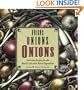 Onions, Onions, Onions: Delicious Recipes for the World's Favorite Secret Ingredient