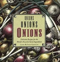 Onions, Onions, Onions: Delicious Recipes for the World's Favorite Secret Ingredient