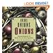 Onions, Onions, Onions: Delicious Recipes for the World's Favorite Secret Ingredient