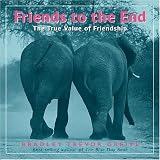 Friends to the End: The True Value of Friendship Bradley Trevor Greive