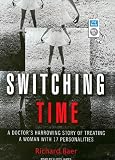 Switching Time: A Doctor's Harrowing Story of Treating a Woman with 17 Personalities