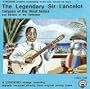 The Legendary Sir Lancelot: Calypso of the West Indies and Ballads of the Caribbean