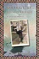 God Save Me from My Friends: A Ukrainian Memoir