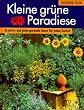 Kleine gr�ne Paradiese. Kreative und platzsparende Ideen f�r jeden Garten.
