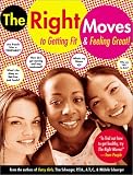 The Right Moves: to Getting Fit and Feeling Great