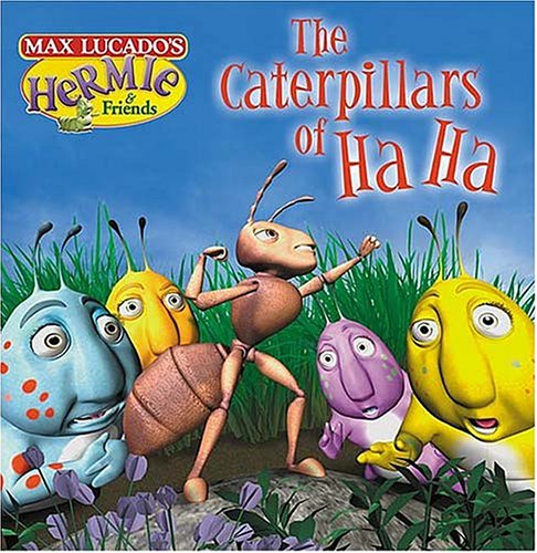 The Caterpillars of Ha Ha (Max Lucado's Hermie & Friends)