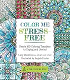 Color Me Stress-Free: Nearly 100 Coloring Templates to Unplug and Unwind (A Zen Coloring Book)