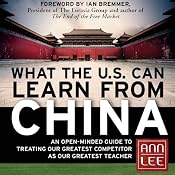 What the U.S. Can Learn from China: An Open-Minded Guide to Treating Our Greatest Competitor as Our Greatest Teacher | [Ann Lee]
