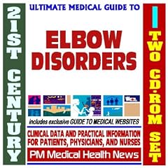 21st Century Ultimate Medical Guide to Elbow Injuries and Disorders - Authoritative, Practical Clinical Information for Physicians and Patients, Treatment Options (Two CD-ROM Set)