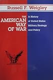 The American Way of War: A History of United States Military Strategy and Policy