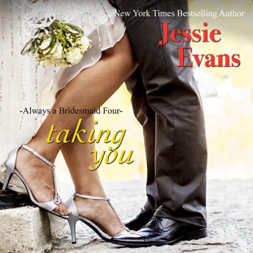 Taking You: Always a Bridesmaid, Book 5