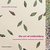 The Art of Embroidery: Inspirational Stitches, Textures, and Surfaces