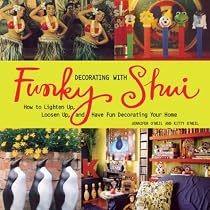 Decorating with Funky Shui: How to Lighten Up, Loosen Up, and Have Fun Decorating Your Home